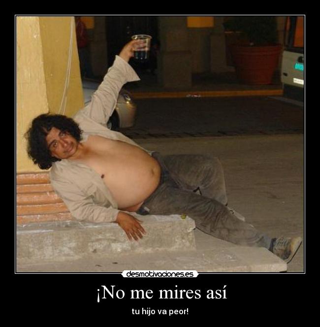 ¡No me mires así -