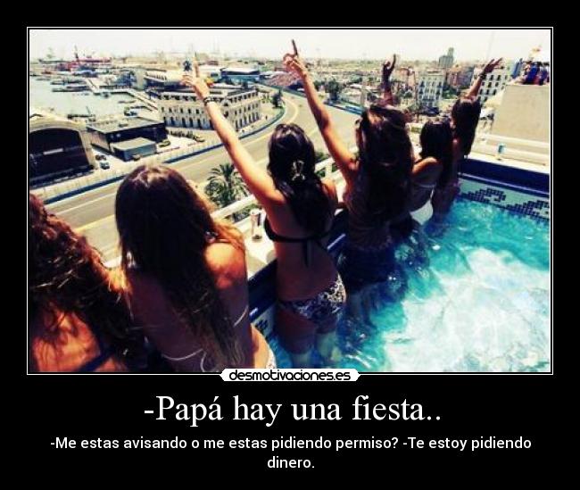 -Papá hay una fiesta.. - 