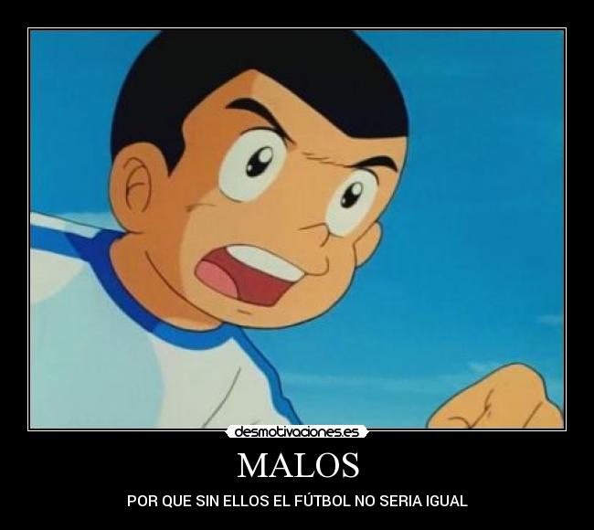 MALOS - POR QUE SIN ELLOS EL FÚTBOL NO SERIA IGUAL