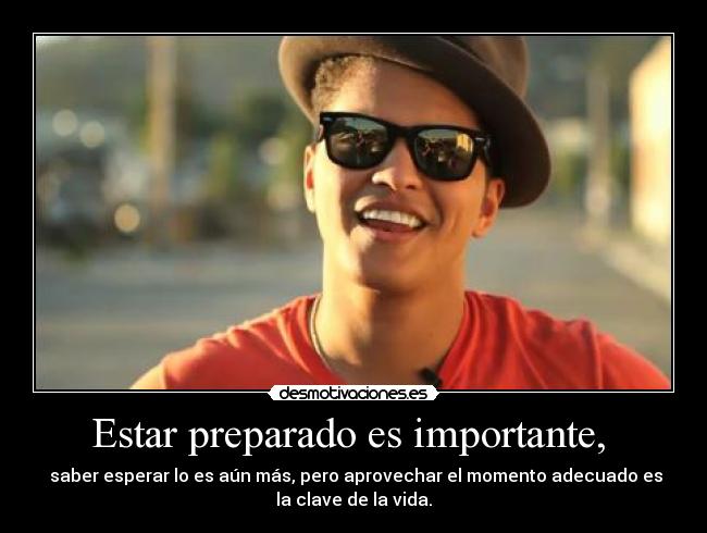 Estar preparado es importante,  - 