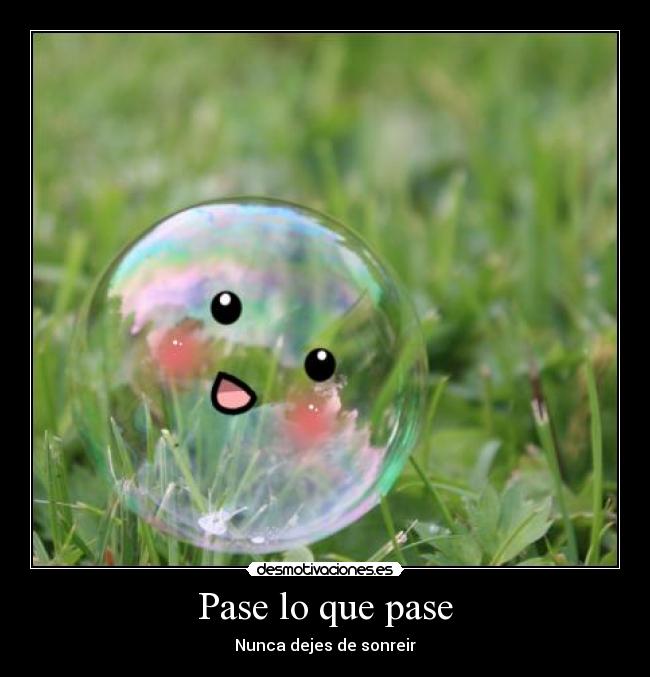 Pase lo que pase - Nunca dejes de sonreir