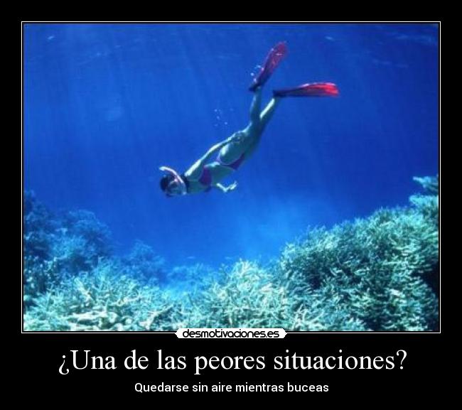 ¿Una de las peores situaciones? - Quedarse sin aire mientras buceas
