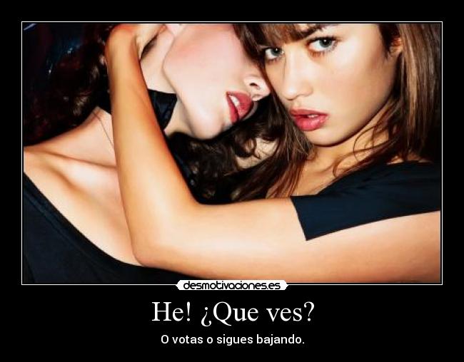 He! ¿Que ves? - O votas o sigues bajando.
