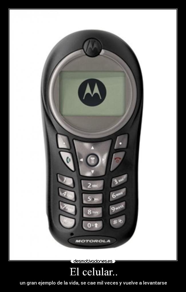 El celular.. - un gran ejemplo de la vida, se cae mil veces y vuelve a levantarse