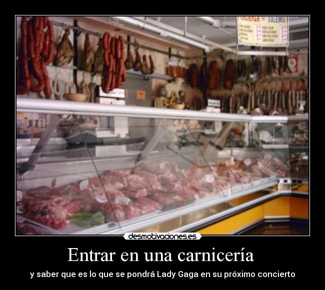 Entrar en una carnicería - y saber que es lo que se pondrá Lady Gaga en su próximo concierto