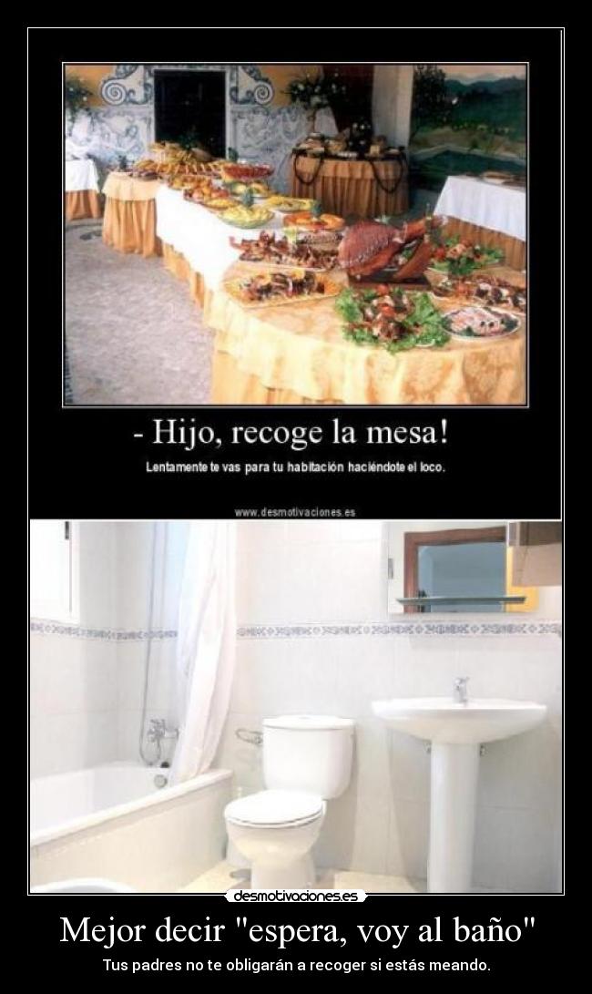 Mejor decir espera, voy al baño - Tus padres no te obligarán a recoger si estás meando.