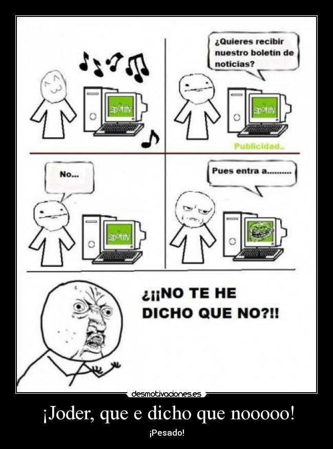 ¡Joder, que e dicho que nooooo! - ¡Pesado!