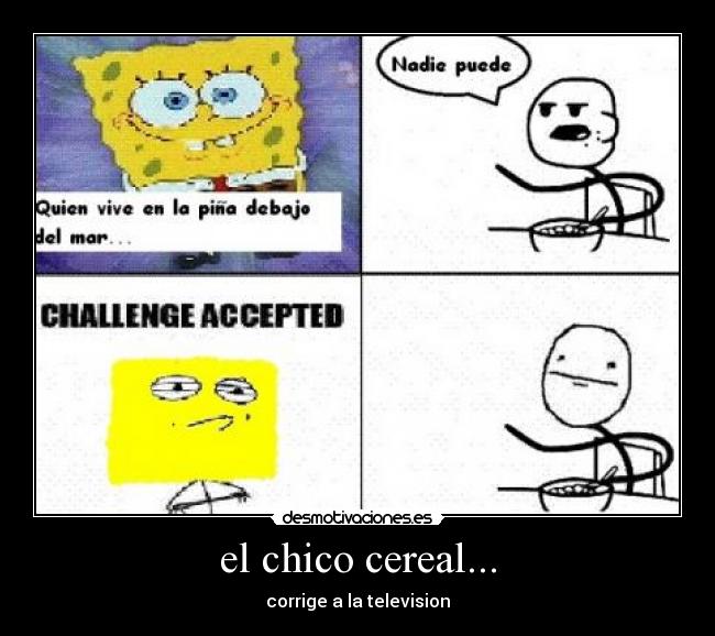 el chico cereal... - corrige a la television