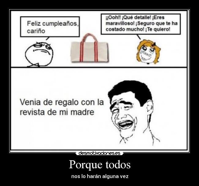 Porque todos - nos lo harán alguna vez