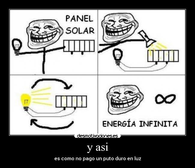 y asi - es como no pago un puto duro en luz