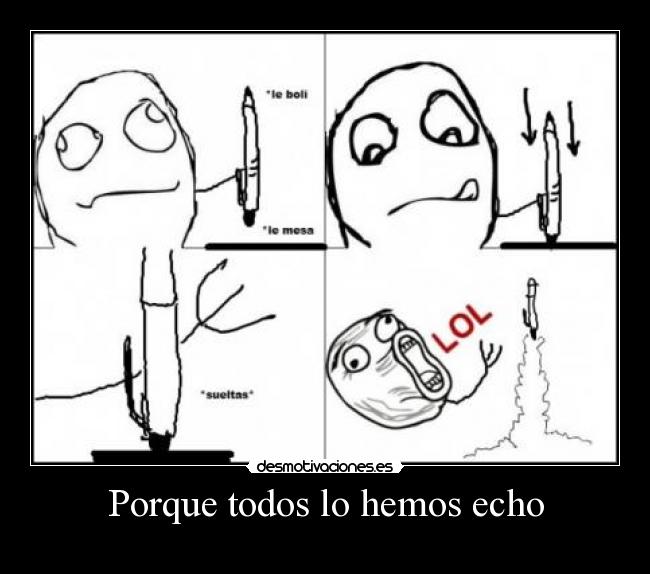 Porque todos lo hemos echo -