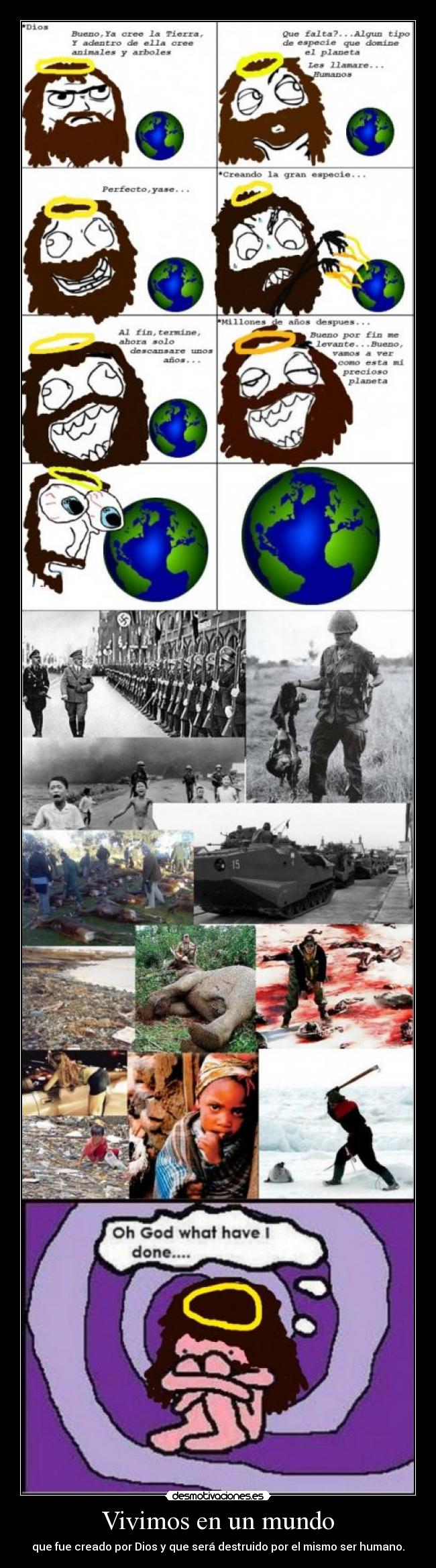 Vivimos en un mundo - que fue creado por Dios y que será destruido por el mismo ser humano.