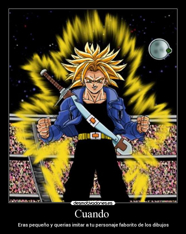 Cuando - Eras pequeño y querias imitar a tu personaje faborito de los dibujos