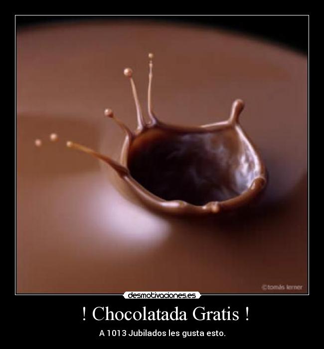  ! Chocolatada Gratis ! - 