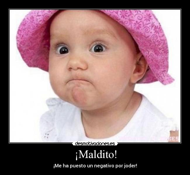 ¡Maldito! - ¡Me ha puesto un negativo por joder!
