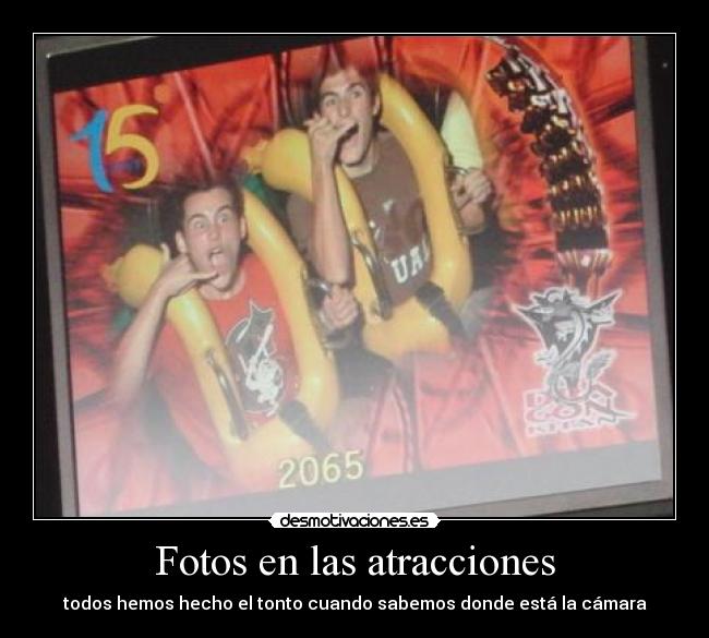 Fotos en las atracciones - todos hemos hecho el tonto cuando sabemos donde está la cámara