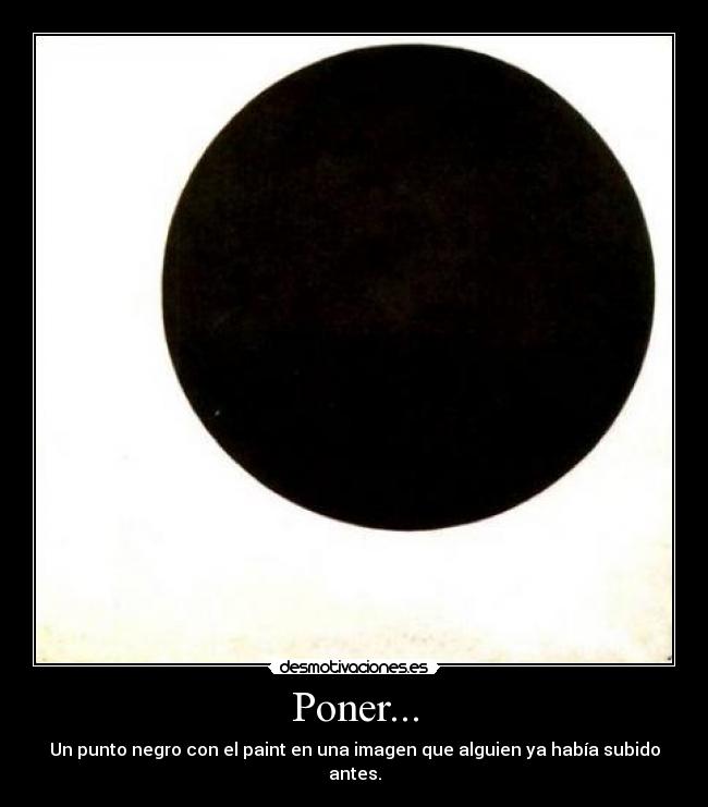 Poner... - Un punto negro con el paint en una imagen que alguien ya había subido antes.