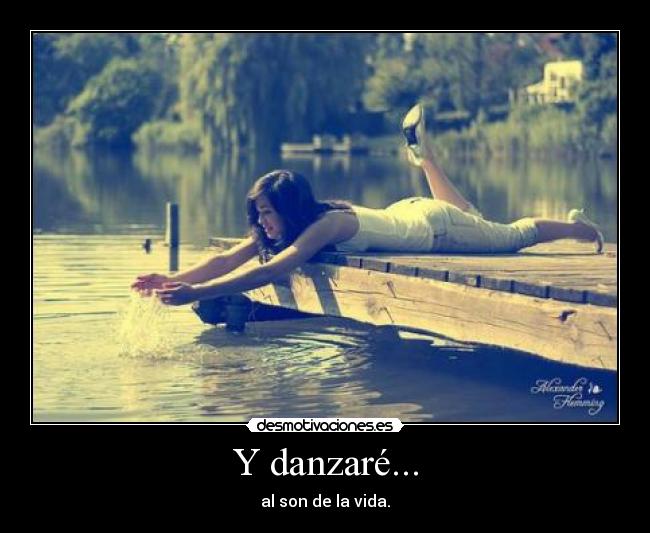 Y danzaré... - al son de la vida.