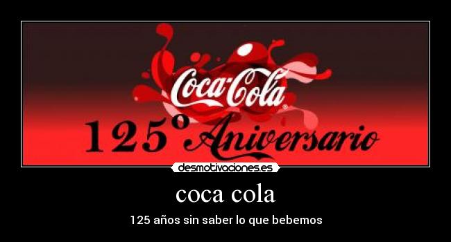 coca cola - 125 años sin saber lo que bebemos