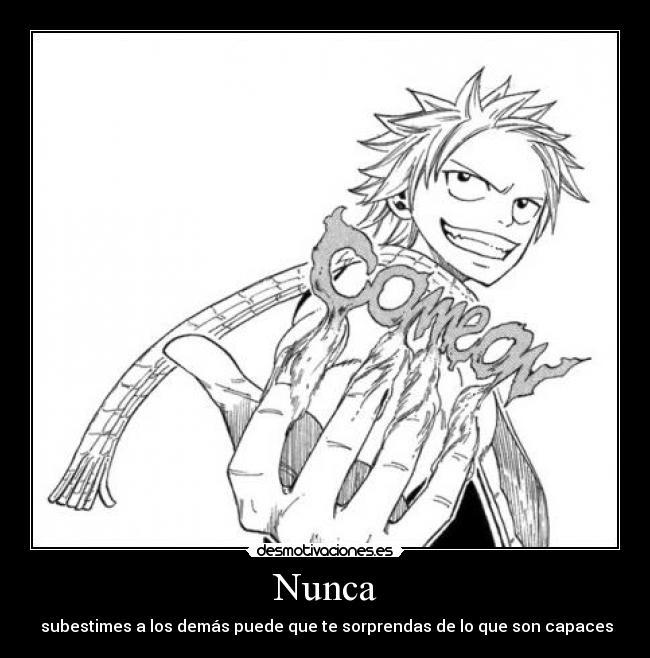 Nunca -  subestimes a los demás puede que te sorprendas de lo que son capaces
