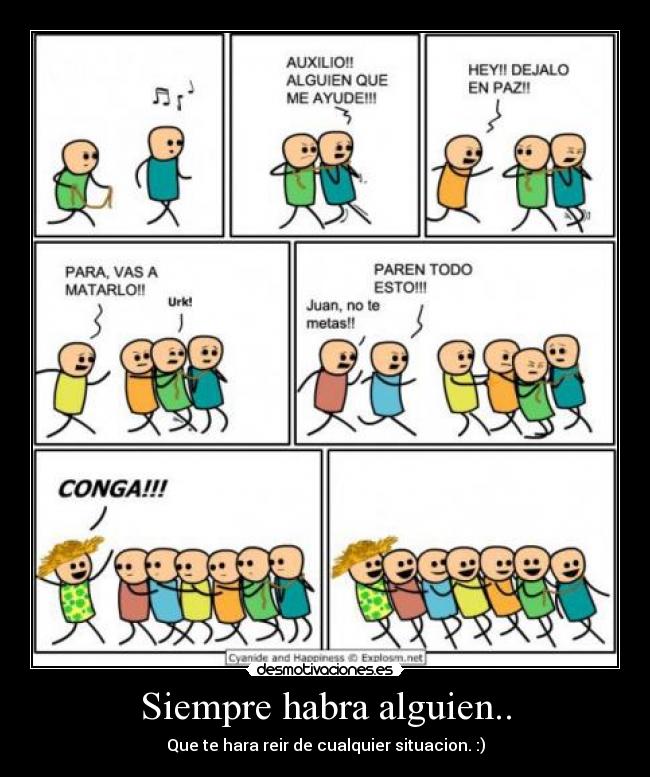 Siempre habra alguien.. - Que te hara reir de cualquier situacion. :)