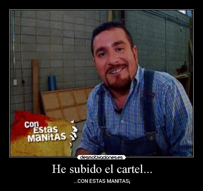 He subido el cartel... - ...CON ESTAS MANITAS¡