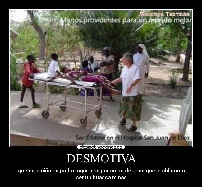 DESMOTIVA - que este niño no podra jugar mas por culpa de unos que le obligaron
ser un buasca minas