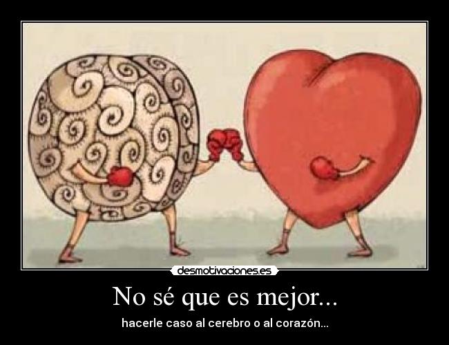 No sé que es mejor... -