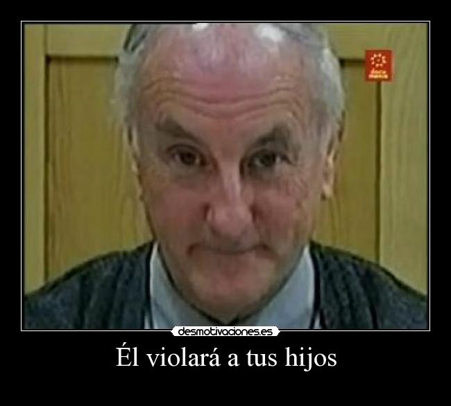 Él violará a tus hijos -