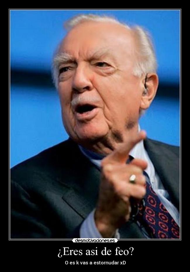 ¿Eres asi de feo? - O es k vas a estornudar xD