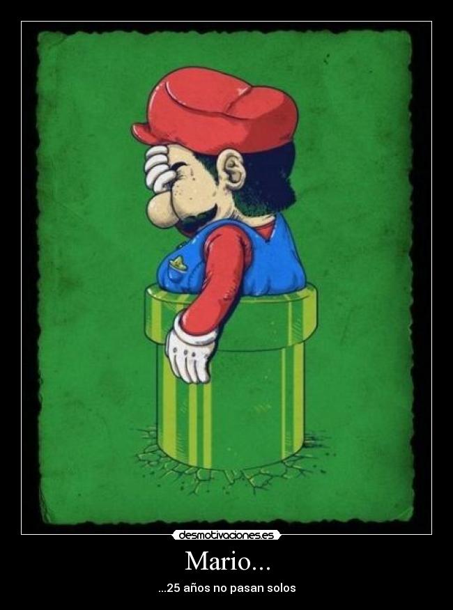 Mario... - ...25 años no pasan solos