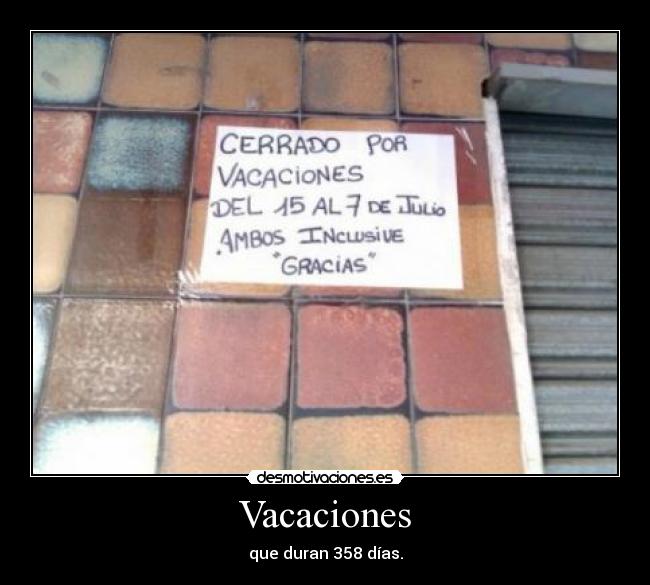 Vacaciones - que duran 358 días.