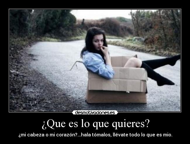 ¿Que es lo que quieres? -