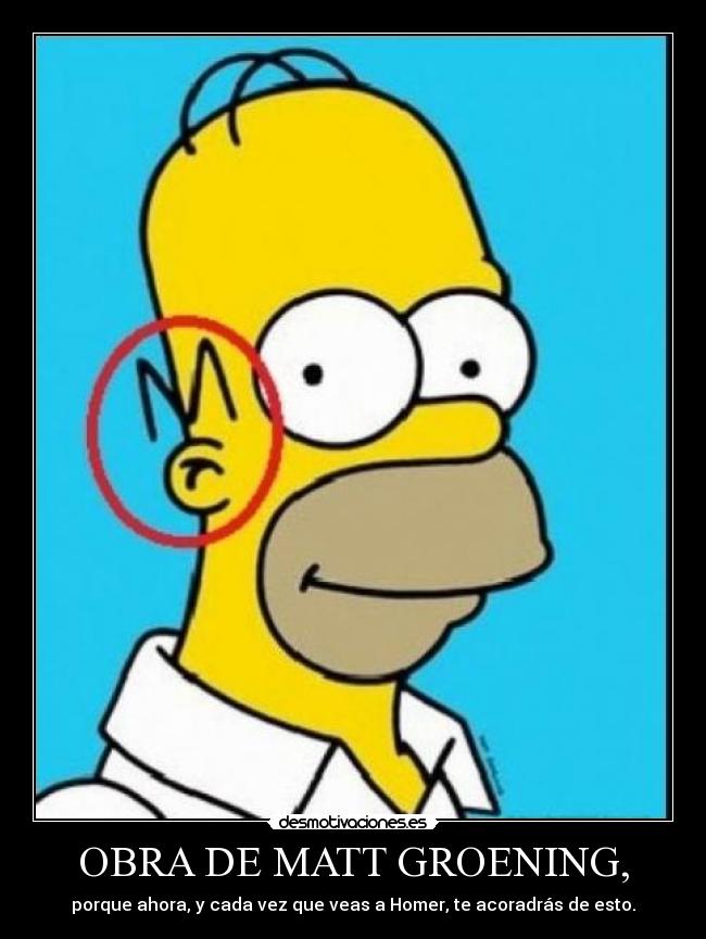 OBRA DE MATT GROENING, - porque ahora, y cada vez que veas a Homer, te acoradrás de esto.