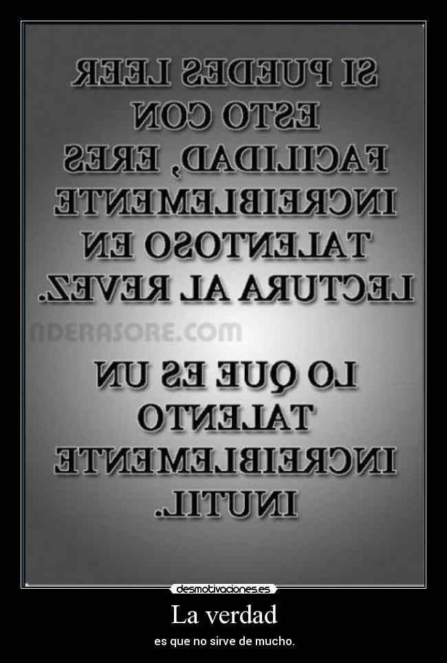 La verdad - es que no sirve de mucho.