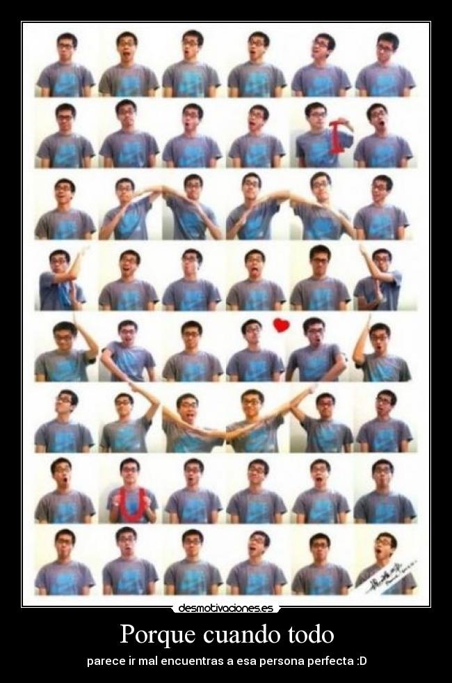 Porque cuando todo - parece ir mal encuentras a esa persona perfecta :D
