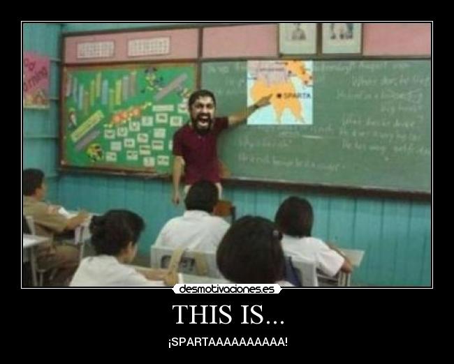 THIS IS... - ¡SPARTAAAAAAAAAA!