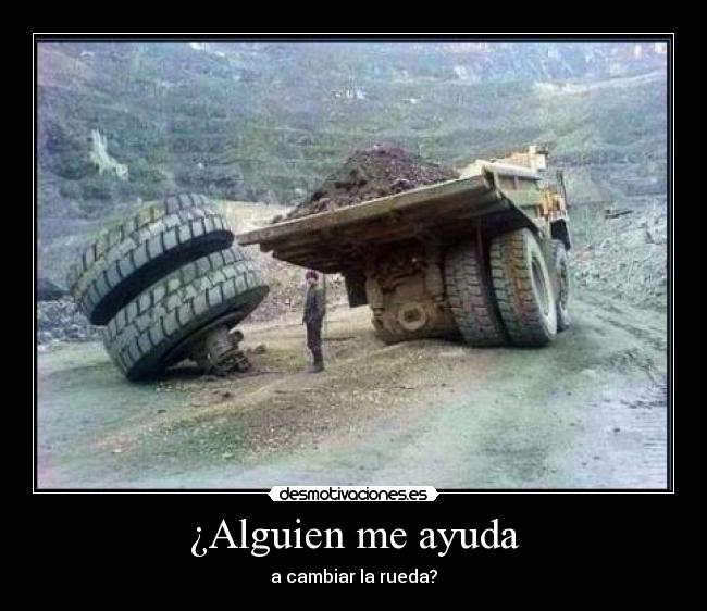 ¿Alguien me ayuda - a cambiar la rueda?