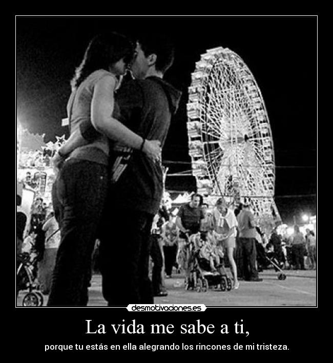 La vida me sabe a ti, -