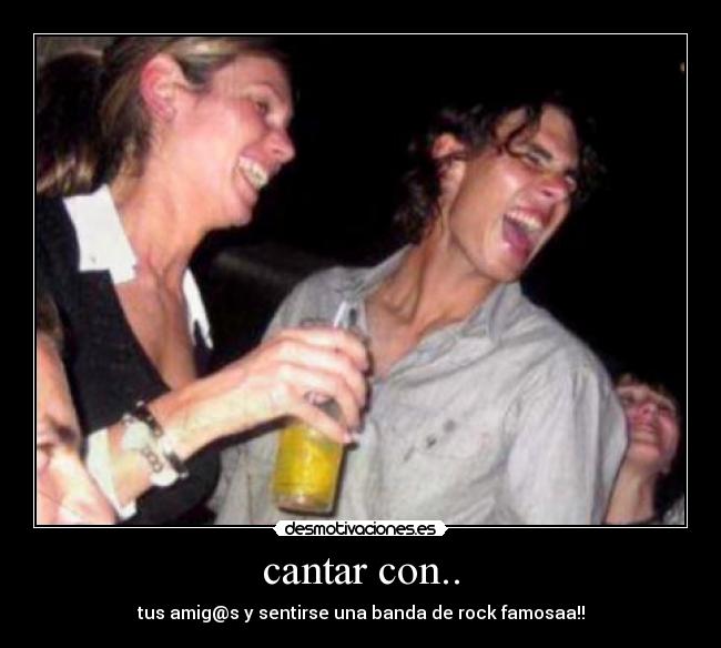 cantar con.. - tus amig@s y sentirse una banda de rock famosaa!!
