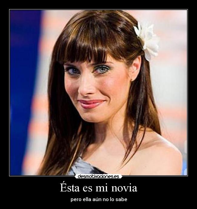 Ésta es mi novia - pero ella aún no lo sabe