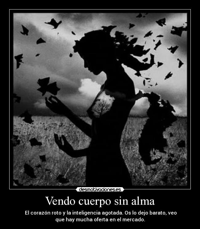 Vendo cuerpo sin alma -