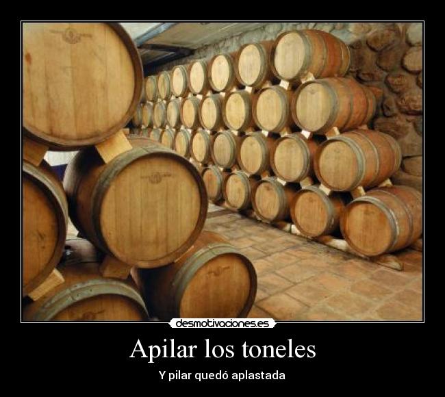 Apilar los toneles - Y pilar quedó aplastada