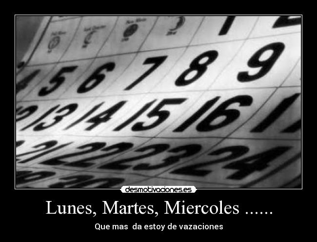 Lunes, Martes, Miercoles ...... - Que mas  da estoy de vazaciones