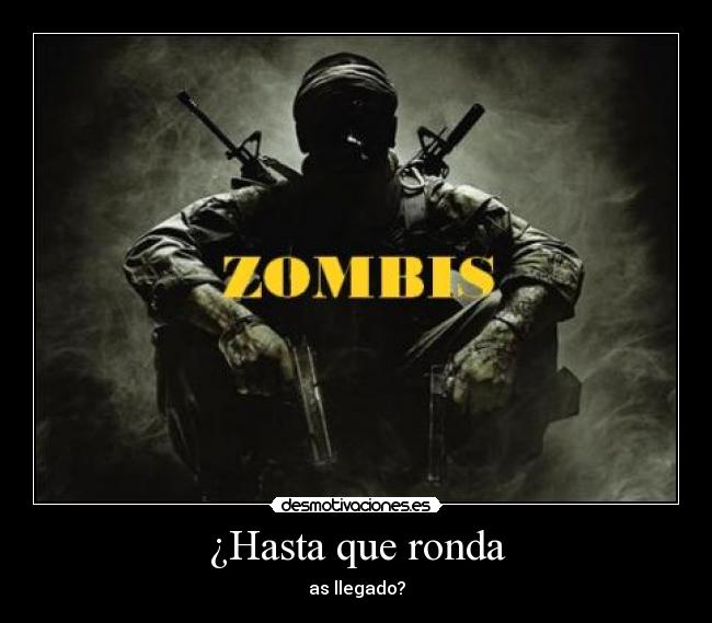 ¿Hasta que ronda - as llegado?