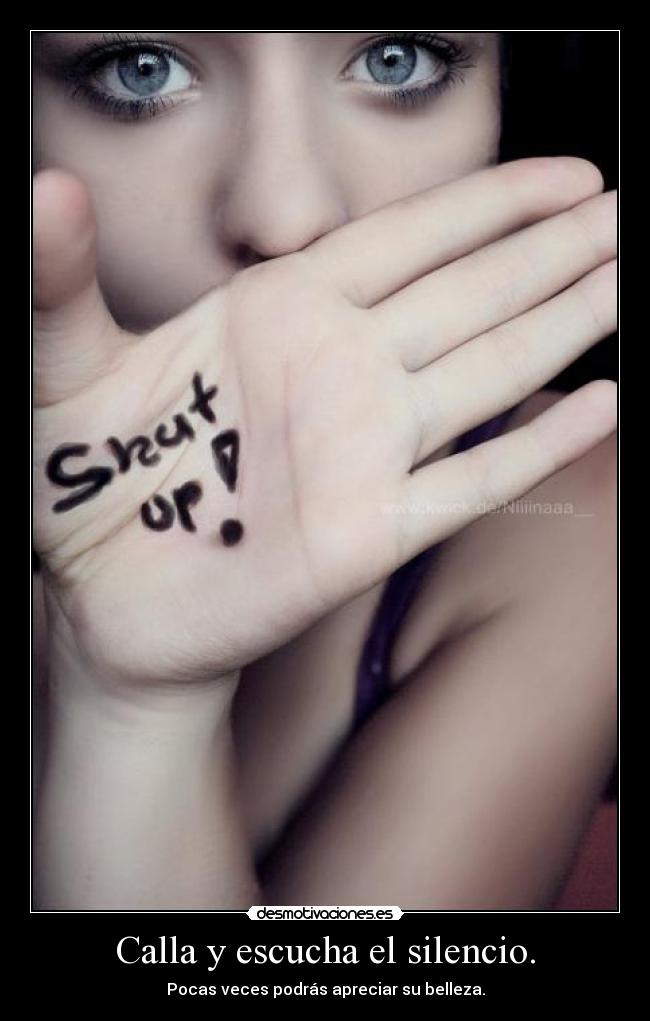 Calla y escucha el silencio. - 