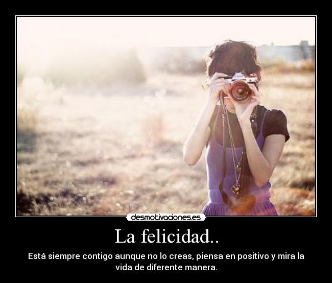 La felicidad.. -