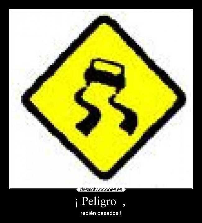 ¡ Peligro , -