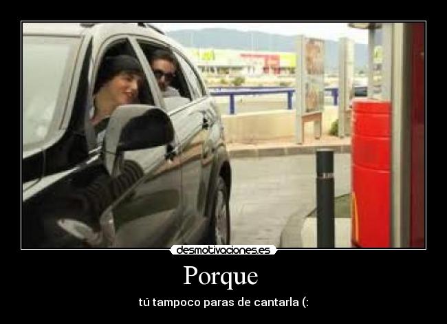 Porque - tú tampoco paras de cantarla (: