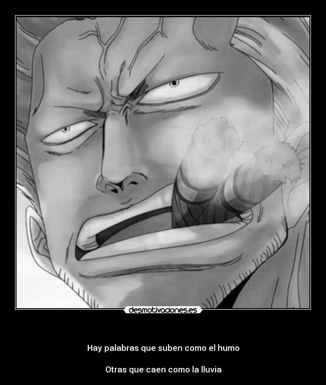   - Hay palabras que suben como el humo

Otras que caen como la lluvia